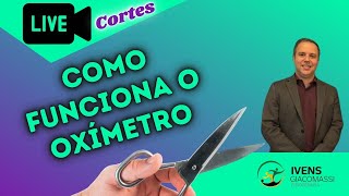 Como Funciona o Oxímetro oximetria 288  CORTES [upl. by Larrad907]