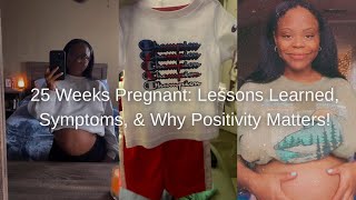 25 Week pregnancy update  Lessons Learned Symptoms amp Why Positivity Matters [upl. by Sirromed]