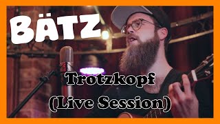 Bätz  Trotzkopf Livesession [upl. by Ylekalb788]