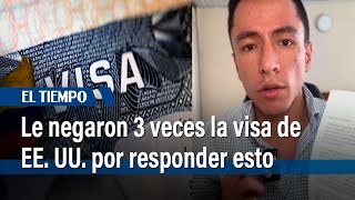 Le negaron 3 veces la visa de EE UU a colombiano por responder esto en sus preguntas  El Tiempo [upl. by Eilatam29]