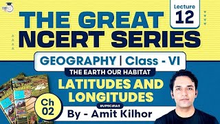 The Great NCERT Series Geography Class 6  Lesson 2  GLOBE  Latitudes and Longitudes  UPSC [upl. by Amaryllis]