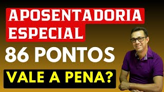 APOSENTADORIA ESPECIAL REGRA DE TRANSIÇÃO DE 86 PONTOS SERÁ QUE VALE A PENA Saiba os detalhes [upl. by Riggall]