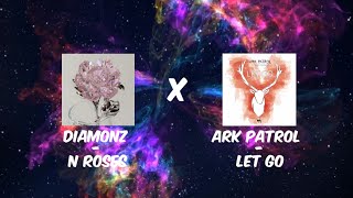 ark patrol  let go x diamonz n roses [upl. by Coffeng207]