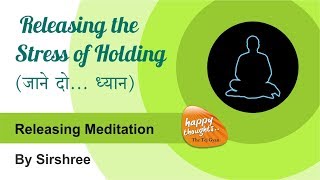 Hindi Releasing meditation  Releasing the stress of holding  जाने दो ध्यान  by Sirshree [upl. by Kurth673]