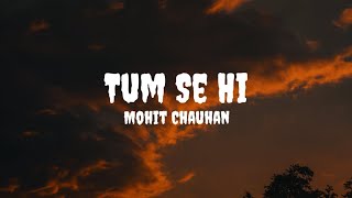 Mohit Chauhan  Tum Se Hi Lyrics mohitchauhan tumsehi tumsehilyrics [upl. by Church409]