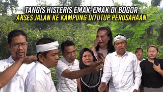 EMAKEMAK DI BOGOR MENANGIS HISTERIS  AKSES JALAN KE KAMPUNG DITUTUP PERUSAHAAN [upl. by Underwood221]