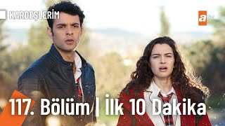 Kardeşlerim 117 Bölüm  İlk 10 Dakika [upl. by Eellehs214]