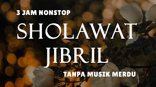 Sholawat Tanpa Musik  Sholawat Jibril  3 Jam Nonstop [upl. by Katine]