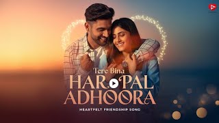 Tere Bina Har Pal Adhoora  Heartfelt Friendship Song  New Emotional Hindi Song 2024 [upl. by Eiramana54]