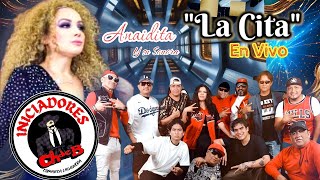 quotLA CITAquot Iniciadoreschdboficial FT ANAIDITAEN VIVO [upl. by Diandra]