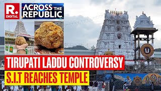 Tirupati Laddu Controversy Latest News SIT Reaches Temple For Probe  Across The Republic [upl. by Roye]