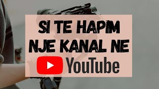 Si te Hapim nje Kanal ne YouTube Hap pas Hapi Tutorial Shqip [upl. by Asum]