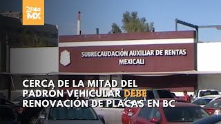 Cerca de la mitad del padrón vehicular debe renovación de placas en Baja California  ZONA MX [upl. by Hajar]