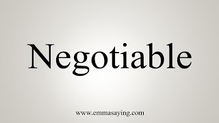 How To Say Negotiable [upl. by Oicnedif180]