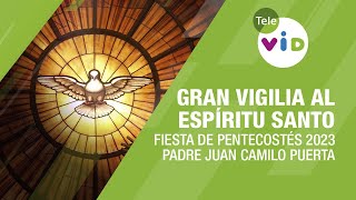 Gran Vigilia al Espíritu Santo Pentecostés 2023 🕊️ Padre Juan Camilo Puerta  Tele VID [upl. by Irianat]