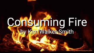 CONSUMING FIRE  BY KIM WALKERSMITH  WITH LYRICS [upl. by Assirk927]