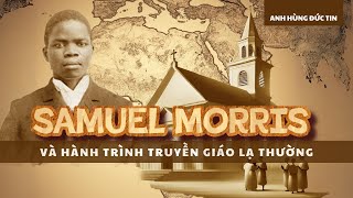 Anh Hùng Đức Tin  Samuel Morris amp Hành Trình Truyền Giáo Lạ Thường  Walk by Word [upl. by Thilda]