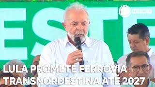 Lula promete ferrovia Transnordestina até 2027 [upl. by Ogdan]