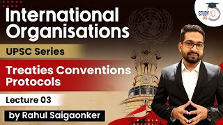 International Organisations  Treaties Conventions Protocols  UPSC Series  Lecture 3  StudyIQ IAS [upl. by Yemorej]