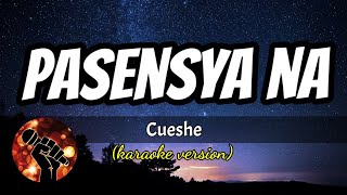 PASENSYA NA  CUESHE karaoke version [upl. by Ihcelek693]