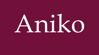 How to Pronounce Aniko Correctly in German [upl. by Hsiekal]