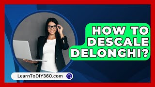 How To Descale Delonghi  LearnToDIY360com [upl. by January211]