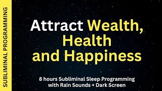 Attract Wealth Health Happiness  Subliminal Affirmations with Rain Sounds  Dark Screen [upl. by Martijn]