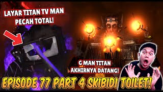 EPISODE TERBARU 77 PART 4 SKIBIDI TOILET LAYAR TITAN TV MAN PECAH TOTAL amp KEMUNCULAN G MAN TITAN [upl. by Niamreg60]