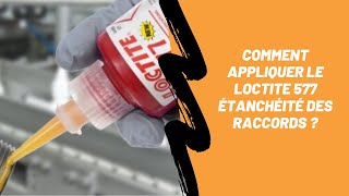 Comment appliquer le LOCTITE 577 étanchéité des raccords [upl. by Tove623]