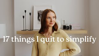 17 things I quit to simplify my life  minimalism amp slow living [upl. by Ethelinda]