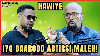 HAWIYE DAAROOD IYO RAXWEYN WAA BEEN LA SAMEEYAY l WAAYA ARAG PODCAST EPI 5 P 1 WARIYE WALI HASHI [upl. by Aurie]