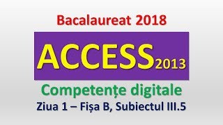 ACCESS 2013  Competente digitale 2018  Ziua 1 subiectul III5 [upl. by Mayes]