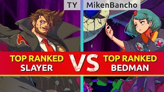 GGST ▰ TY TOP Ranked Slayer vs MikenBancho TOP Ranked Bedman High Level Gameplay [upl. by Ecirtam]