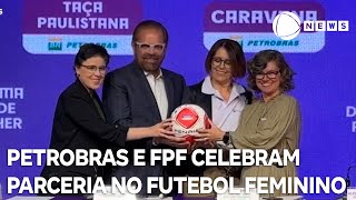 Petrobras e FPF celebram parceria para o futebol feminino [upl. by Audres]