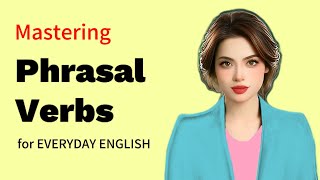 Mastering Phrasal Verbs for Everyday English [upl. by Alodi435]