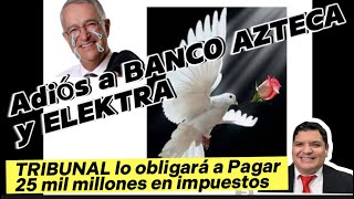 Banco Azteca y Elektra se van a la quiebra por decisión de la Corte [upl. by Pepito655]