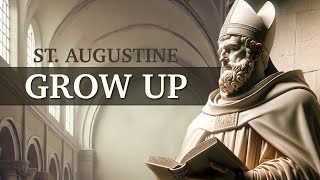 St Augustine’s Tough Love ‘Grow Up’ – Call to Spiritual Maturity [upl. by Eenaffit]