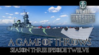 World of Warships  A Game of Throws Season Three Episode 12 [upl. by Uria]