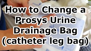 Catheter How To Change a Clinisupplies Prosys Urine Drainage Bag and Overnight Leg Bag [upl. by Baiel]