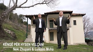 KËNGË PËR HYSEN VELÇANI  Neki Zhupani amp Lulëzim Muha [upl. by Llecrad]