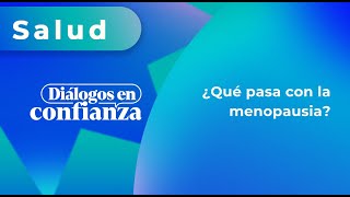 Diálogos en confianza Salud  ¿Qué pasa en la menopausia 13112023  Parte 1 [upl. by Bjork78]