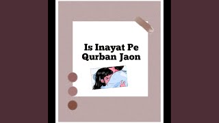 Is Inayat Pe Qurban Jaon [upl. by Kciredec570]