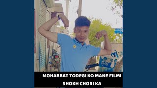 MOHABBAT TODEGI KO MANE FILMI SHOKH CHORI KA [upl. by Yadahs]