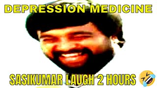 SASIKUMAR LAUGHING FOR 2 HOURS  SASIKUMARLAUGH DEPRESSIONMEDICINE LOL [upl. by Namijneb]