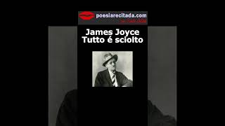 James Joyce  Tutto é sciolto poemas poesia poesiarecitada [upl. by Kori]