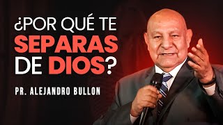 Pr Bullón  ¿Por qué te separas de Dios [upl. by Nisse]