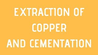 EXTRACTION OF COPPER AND CEMENTATIONNON FERROUS EXTRACTION EVERYTHING METALLURGY [upl. by Esinehs187]