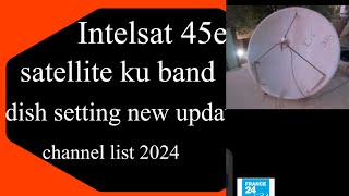 How to Intelsat 45e satellite ku band dish setting new update channel list 2024 [upl. by Odradlig]