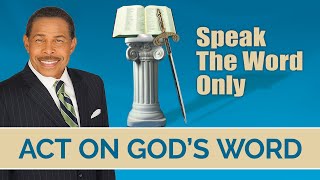 Act on GODs Word  Speak The WORD Only [upl. by Ynohtnaeoj502]