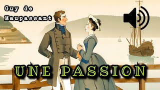 Une passion  Guy de Maupassant Livre Audio [upl. by Oslec]